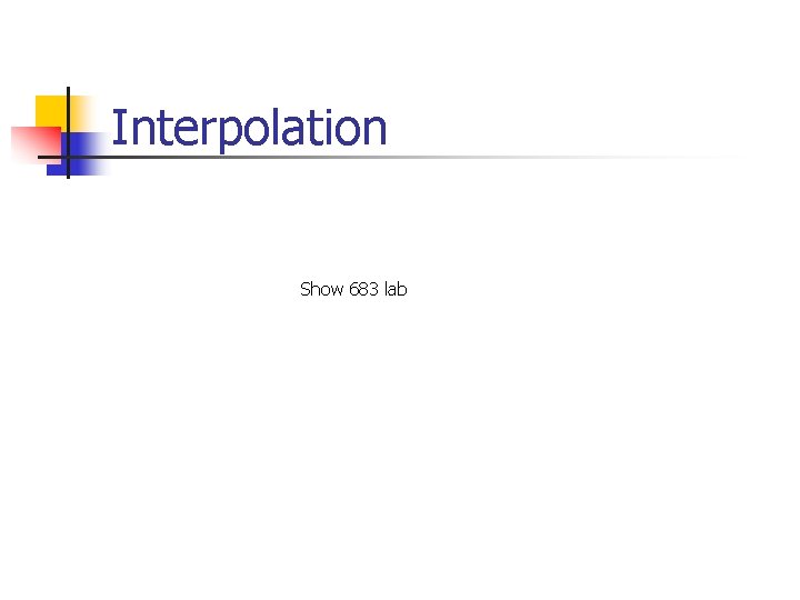 Interpolation Show 683 lab 