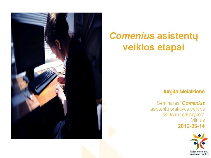 Comenius asistentų veiklos etapai Jurgita Melaikienė Seminaras “Comenius asistentų praktikos veiklos iššūkiai ir galimybės”