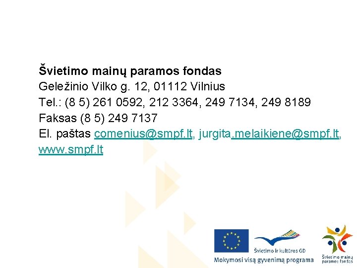 Švietimo mainų paramos fondas Geležinio Vilko g. 12, 01112 Vilnius Tel. : (8 5)