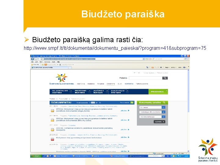 Biudžeto paraiška Ø Biudžeto paraišką galima rasti čia: http: //www. smpf. lt/lt/dokumentai/dokumentu_paieska/? program=41&subprogram=75 