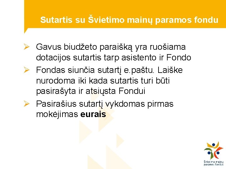 Sutartis su Švietimo mainų paramos fondu Ø Gavus biudžeto paraišką yra ruošiama dotacijos sutartis