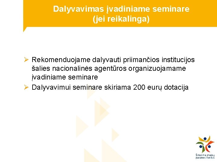 Dalyvavimas įvadiniame seminare (jei reikalinga) Ø Rekomenduojame dalyvauti priimančios institucijos šalies nacionalinės agentūros organizuojamame