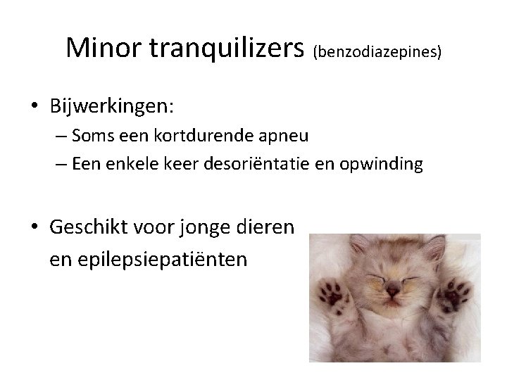 Minor tranquilizers (benzodiazepines) • Bijwerkingen: – Soms een kortdurende apneu – Een enkele keer