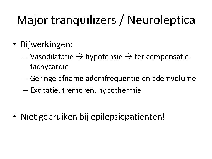 Major tranquilizers / Neuroleptica • Bijwerkingen: – Vasodilatatie hypotensie ter compensatie tachycardie – Geringe