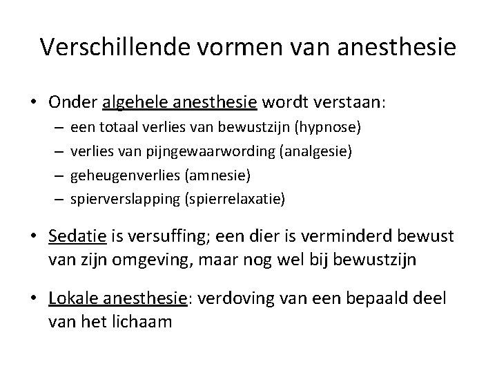 Verschillende vormen van anesthesie • Onder algehele anesthesie wordt verstaan: – – een totaal