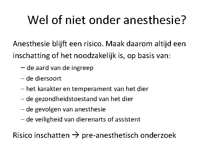 Wel of niet onder anesthesie? Anesthesie blijft een risico. Maak daarom altijd een inschatting