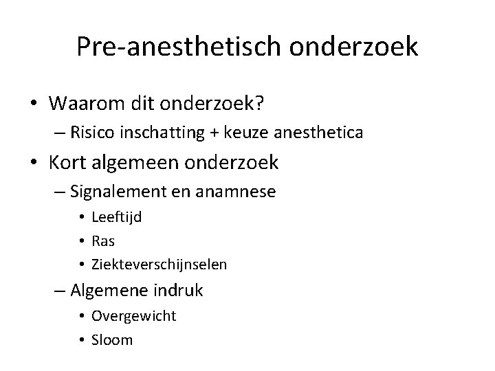 Pre-anesthetisch onderzoek • Waarom dit onderzoek? – Risico inschatting + keuze anesthetica • Kort