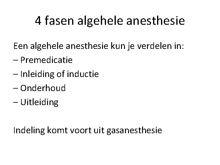 4 fasen algehele anesthesie Een algehele anesthesie kun je verdelen in: – Premedicatie –