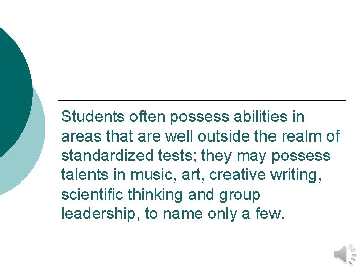 Students often possess abilities in areas that are well outside the realm of standardized