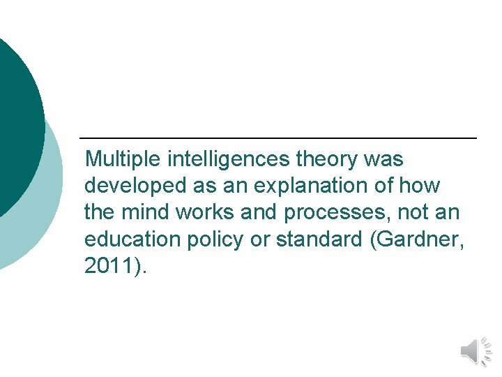 Multiple intelligences theory was developed as an explanation of how the mind works and