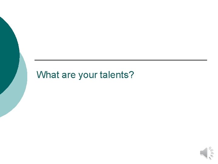 What are your talents? 