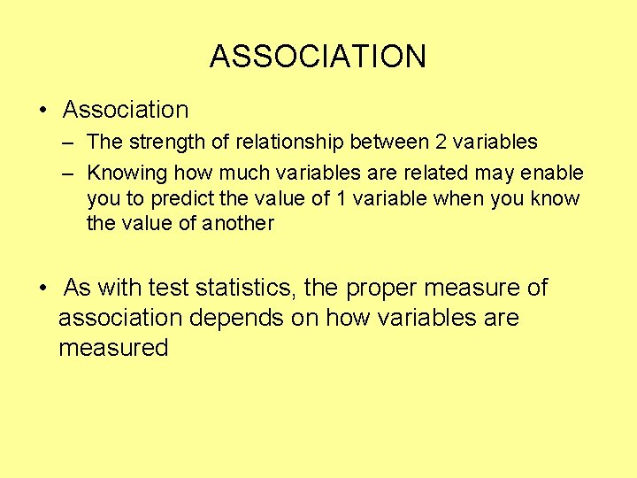 ASSOCIATION • Association – The strength of relationship between 2 variables – Knowing how