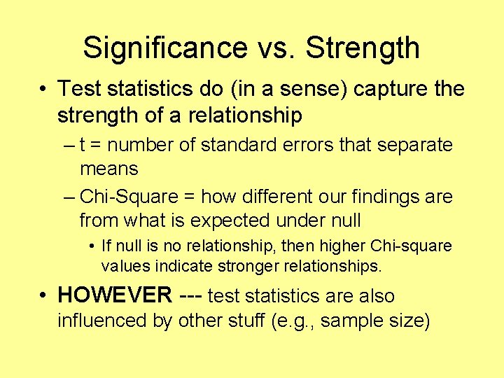 Significance vs. Strength • Test statistics do (in a sense) capture the strength of