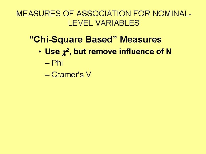 MEASURES OF ASSOCIATION FOR NOMINALLEVEL VARIABLES “Chi-Square Based” Measures • Use 2, but remove