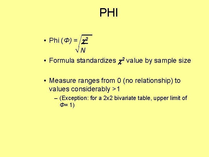 PHI • Phi (Φ) = 2 √N • Formula standardizes 2 value by sample