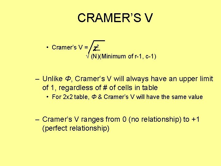 CRAMER’S V • Cramer’s V = 2 √ (N)(Minimum of r-1, c-1) – Unlike