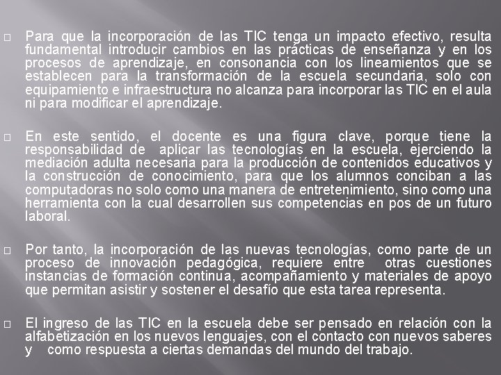 � Para que la incorporación de las TIC tenga un impacto efectivo, resulta fundamental