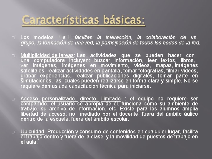 Características básicas: � Los modelos 1 a 1: facilitan la interacción, la colaboración de