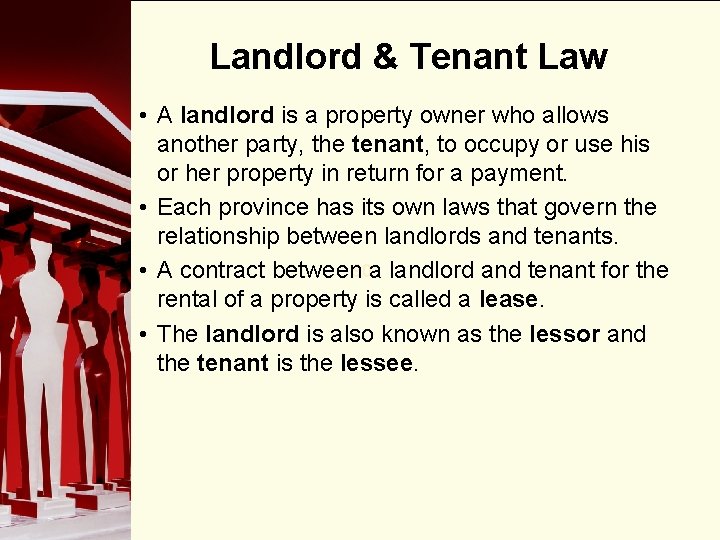 Landlord & Tenant Law • A landlord is a property owner who allows another