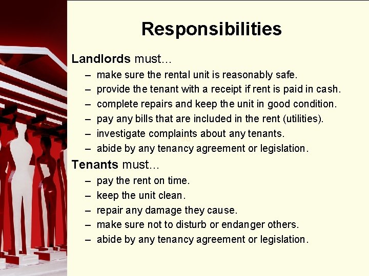 Responsibilities Landlords must… – – – make sure the rental unit is reasonably safe.