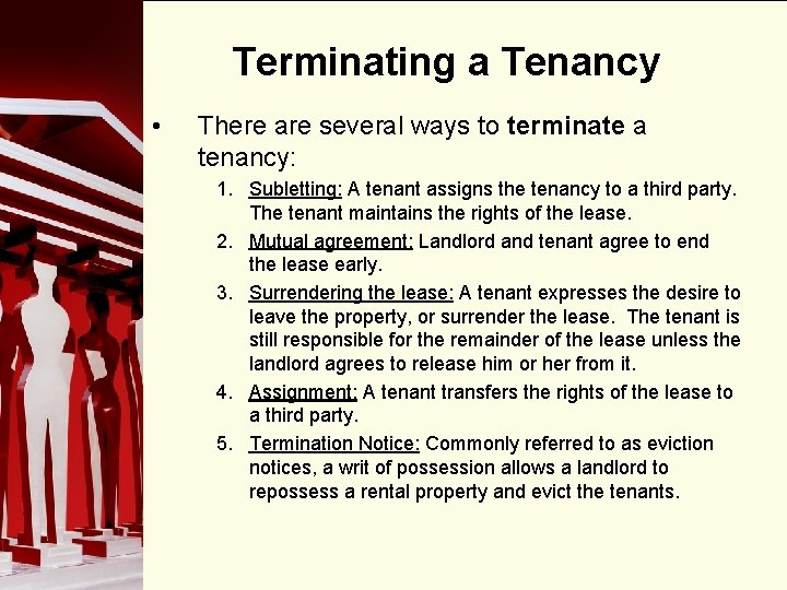Terminating a Tenancy • There are several ways to terminate a tenancy: 1. Subletting: