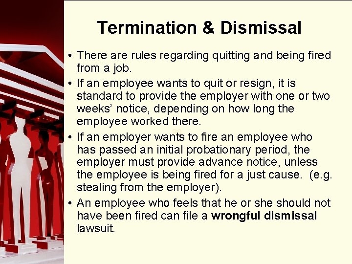 Termination & Dismissal • There are rules regarding quitting and being fired from a