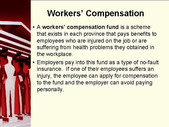 Workers’ Compensation • A workers’ compensation fund is a scheme that exists in each