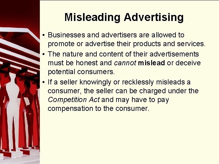 Misleading Advertising • Businesses and advertisers are allowed to promote or advertise their products