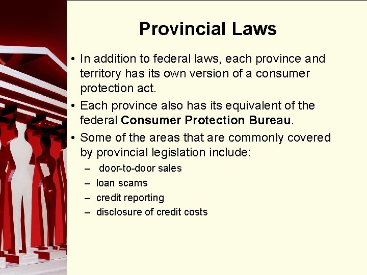 Provincial Laws • In addition to federal laws, each province and territory has its