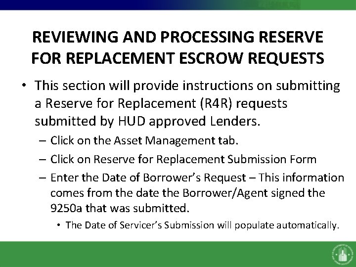 REVIEWING AND PROCESSING RESERVE FOR REPLACEMENT ESCROW REQUESTS • This section will provide instructions