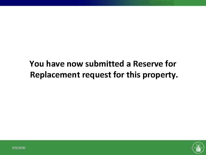 You have now submitted a Reserve for Replacement request for this property. 9/9/2020 33