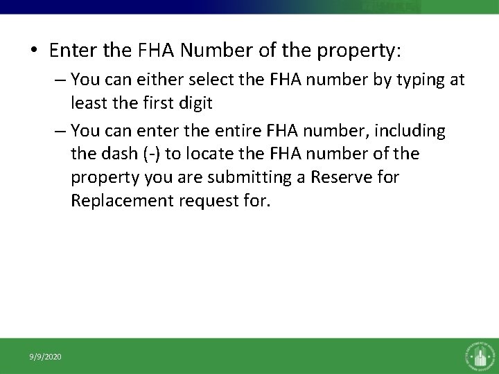  • Enter the FHA Number of the property: – You can either select