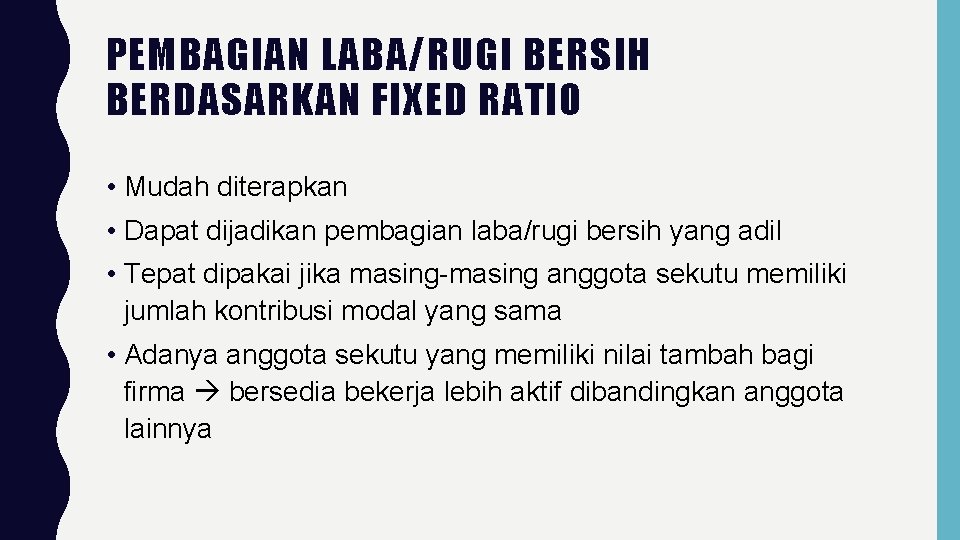 PEMBAGIAN LABA/RUGI BERSIH BERDASARKAN FIXED RATIO • Mudah diterapkan • Dapat dijadikan pembagian laba/rugi