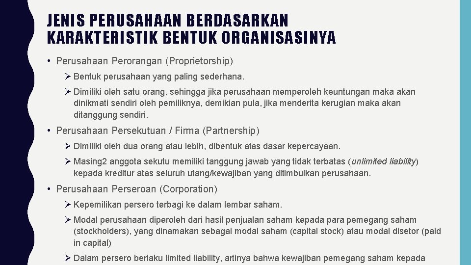 JENIS PERUSAHAAN BERDASARKAN KARAKTERISTIK BENTUK ORGANISASINYA • Perusahaan Perorangan (Proprietorship) Ø Bentuk perusahaan yang