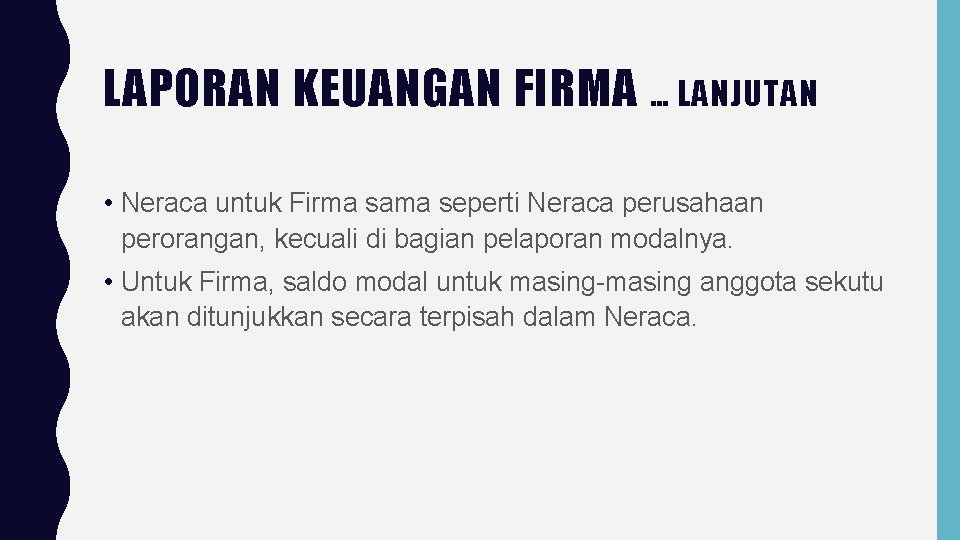 LAPORAN KEUANGAN FIRMA … LANJUTAN • Neraca untuk Firma sama seperti Neraca perusahaan perorangan,