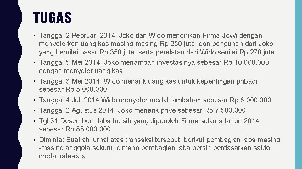 TUGAS • Tanggal 2 Pebruari 2014, Joko dan Wido mendirikan Firma Jo. Wi dengan