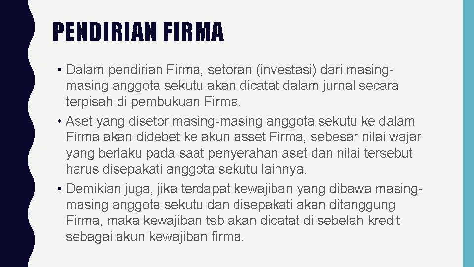 PENDIRIAN FIRMA • Dalam pendirian Firma, setoran (investasi) dari masing anggota sekutu akan dicatat