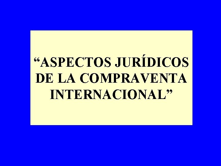 “ASPECTOS JURÍDICOS DE LA COMPRAVENTA INTERNACIONAL” 