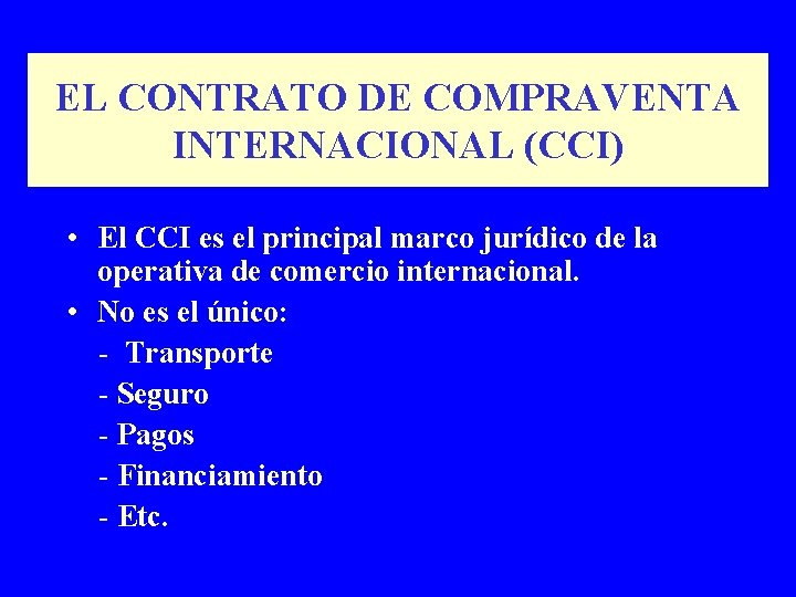 EL CONTRATO DE COMPRAVENTA INTERNACIONAL (CCI) • El CCI es el principal marco jurídico