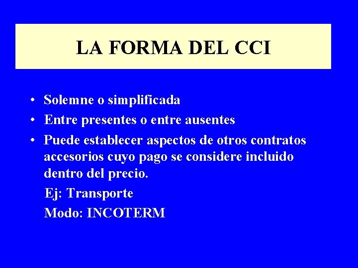 LA FORMA DEL CCI • Solemne o simplificada • Entre presentes o entre ausentes