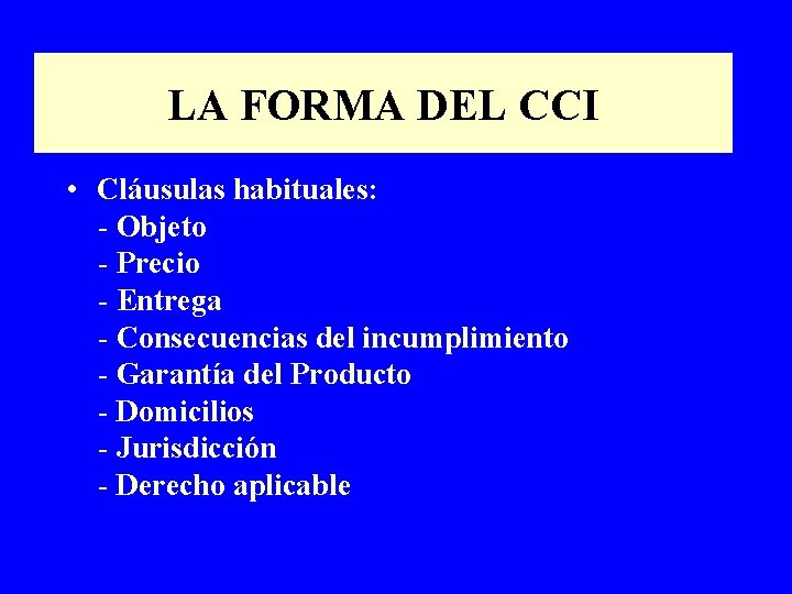 LA FORMA DEL CCI • Cláusulas habituales: - Objeto - Precio - Entrega -