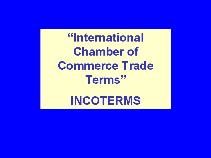 “International Chamber of Commerce Trade Terms” (INCOTERMS) 