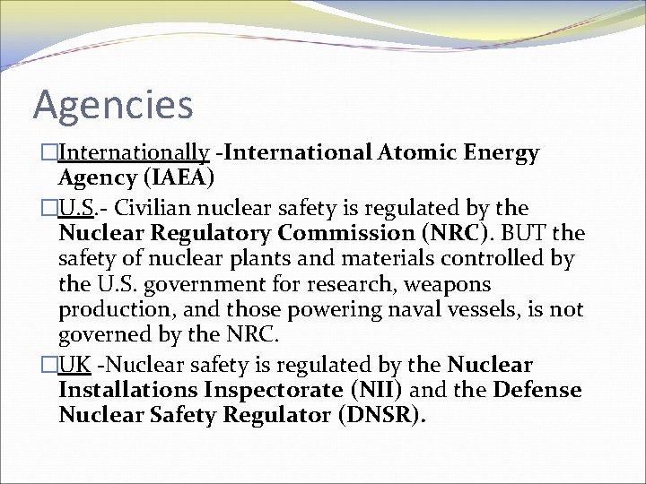 Agencies �Internationally -International Atomic Energy Agency (IAEA) �U. S. - Civilian nuclear safety is