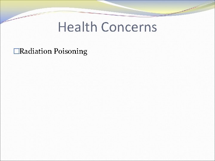 Health Concerns �Radiation Poisoning 