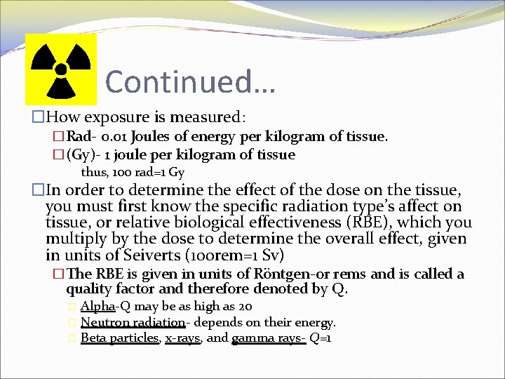 Continued… �How exposure is measured: �Rad- 0. 01 Joules of energy per kilogram of