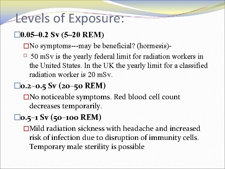 Levels of Exposure: � 0. 05– 0. 2 Sv (5– 20 REM) �No symptoms---may