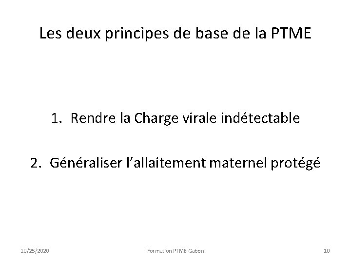 Les deux principes de base de la PTME 1. Rendre la Charge virale indétectable Les deux principes de base de la PTME 1. Rendre la Charge virale indétectable