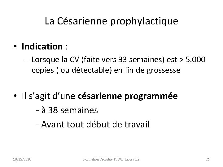 La Césarienne prophylactique • Indication : – Lorsque la CV (faite vers 33 semaines) La Césarienne prophylactique • Indication : – Lorsque la CV (faite vers 33 semaines)