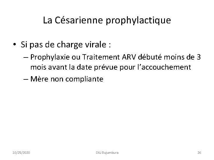La Césarienne prophylactique • Si pas de charge virale : – Prophylaxie ou Traitement La Césarienne prophylactique • Si pas de charge virale : – Prophylaxie ou Traitement