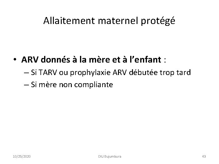 Allaitement maternel protégé • ARV donnés à la mère et à l’enfant : – Allaitement maternel protégé • ARV donnés à la mère et à l’enfant : –